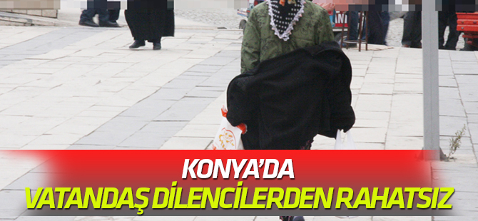 Konya'da vatandaş dilencilerden rahatsız