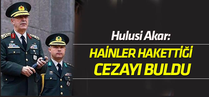 Akar: Hainler layık oldukları cezayı buldular