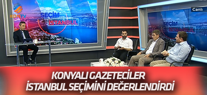 Konyalı Gazeteciler Kontv’de İstanbul seçimlerini değerlendirdi