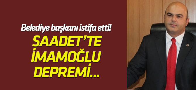 Belediye başkanı istifa etti! Saadet Partisi'nde İmamoğlu depremi...