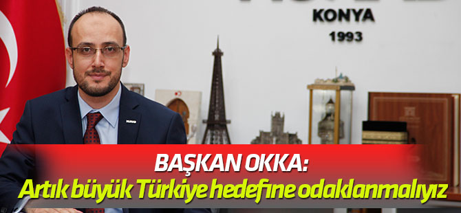 Başkan Okka: Artık büyük Türkiye hedefine odaklanmalıyız