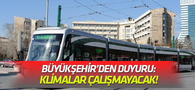 Büyükşehir'den duyuru: KLİMALAR ÇALIŞMAYACAK