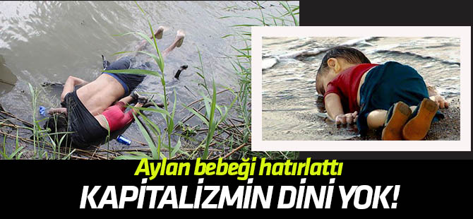 Kapitalizmin dini yok! Meksika-ABD sınırındaki dram Aylan bebeği hatırlattı