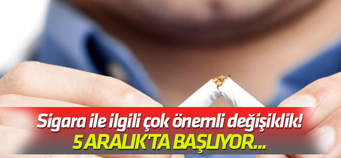 En geç 5 Aralık'ta başlıyor... Sigara ile ilgili çok önemli değişiklik!