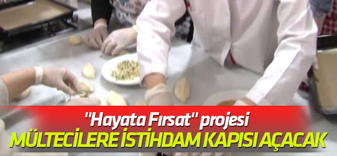 "Hayata Fırsat" projesi mültecilere istihdam kapısı açacak