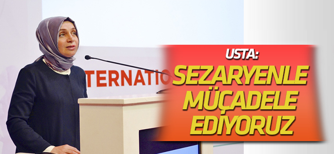 Usta: Sezaryenle mücadele ediyoruz