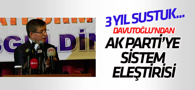 Ahmet Davutoğlu'ndan sistem eleştirisi: 3 yıl sustuk...
