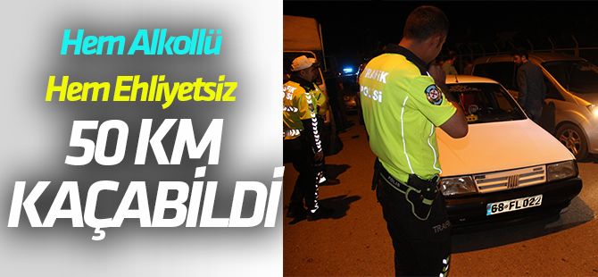 Alkollü ve ehliyetsiz sürücü 50 kilometrelik kovalamacayla yakalandı