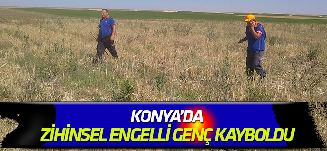 Konya’da zihinsel engelli genç kayboldu