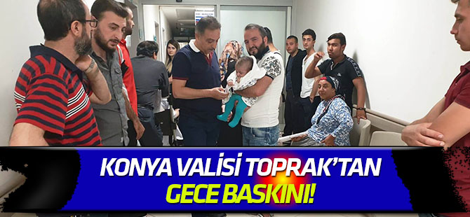 Vali Toprak’tan gece baskını