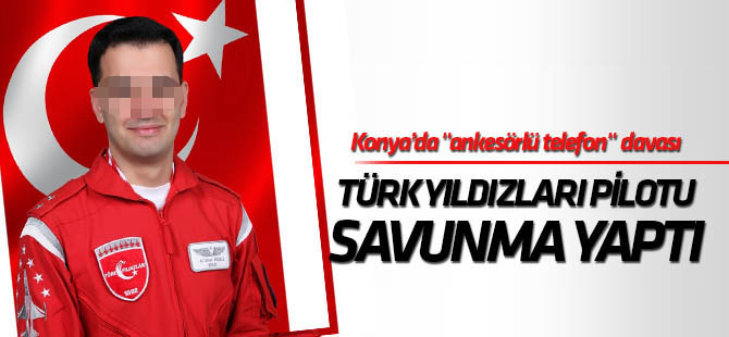 Türk Yıldızları pilotu savunma yaptı