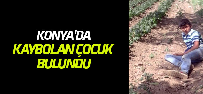 Konya'da kaybolan çocuk bulundu