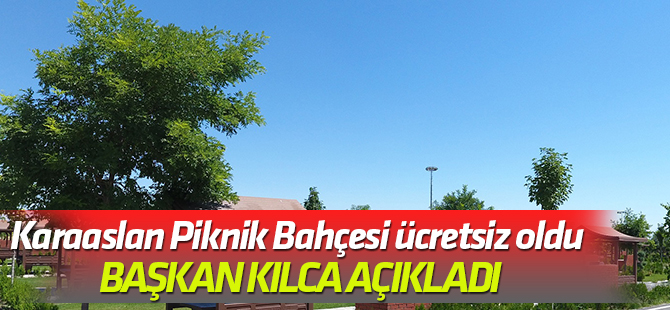 Karaaslan Piknik Bahçesi ücretsiz oldu