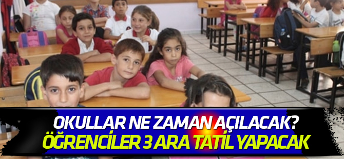 Okullar ne zaman açılacak? Öğrenciler 3 ara tatil yapacak