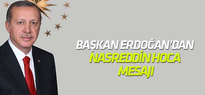 Cumhurbaşkanı Erdoğan’dan Nasreddin Hoca mesajı