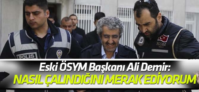 Soruların nasıl çalındığını ben de merak ediyorum