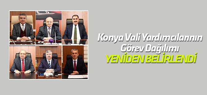 Konya Vali Yardımcılarının Görev Dağılımı Yeniden Belirlendi