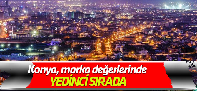 Konya, marka değerlerinde yedinci