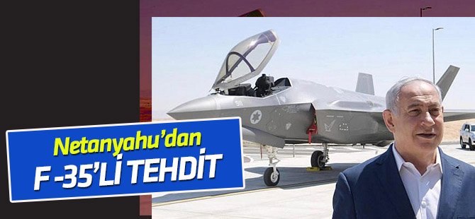 Netanyahu'dan F-35'li tehdit