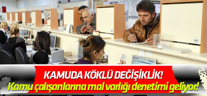 Kamuda köklü değişiklik! Kamu çalışanlarına mal varlığı denetimi geliyor!