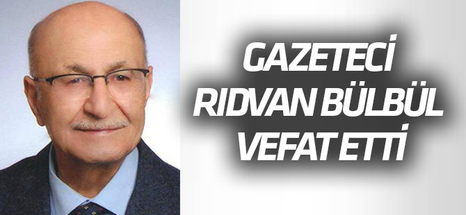 Gazeteci Rıdvan Bülbül vefat etti