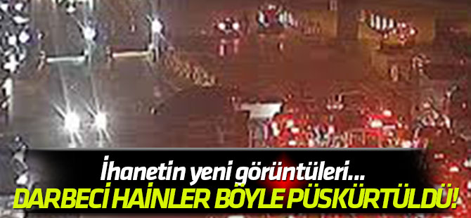 İhanetin yeni görüntüleri... Darbeci hainler böyle püskürtüldü!
