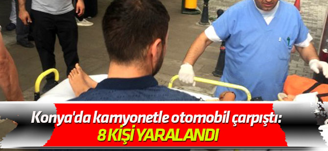 Konya'da kamyonetle otomobil çarpıştı: 8 yaralı