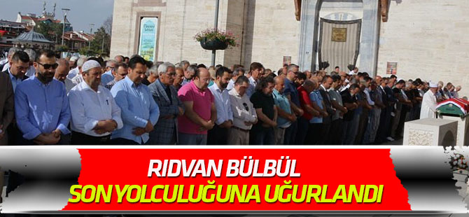 Rıdvan Bülbül toprağa verildi