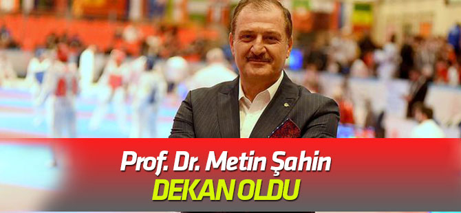 Metin Şahin Dekan oldu