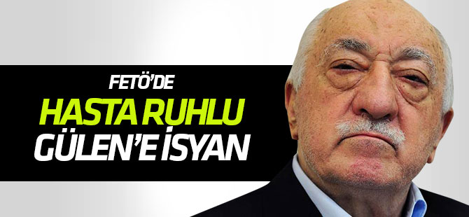 FETÖ'de "hasta ruhlu" Gülen'e isyan