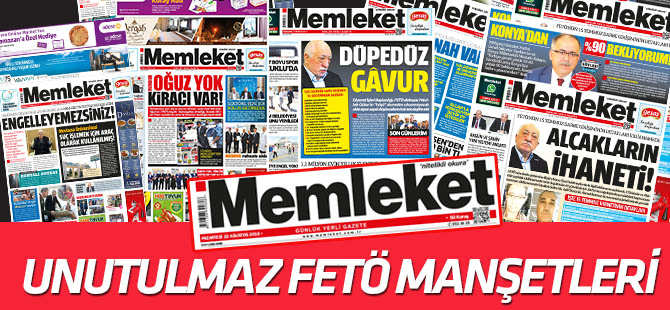 Memleket gazetesinin unutulmaz FETÖ manşetleri