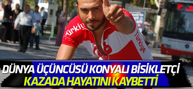 Dünya üçüncüsü bisikletçi bisikletiyle geçirdiği kazada öldü