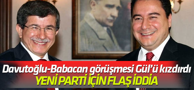 Davutoğlu-Babacan görüşmesi Gül’ü kızdırdı Yeni parti için flaş iddia
