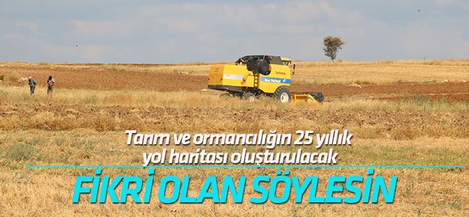 Tarım ve ormancılığın 25 yıllık yol haritası oluşturulacak