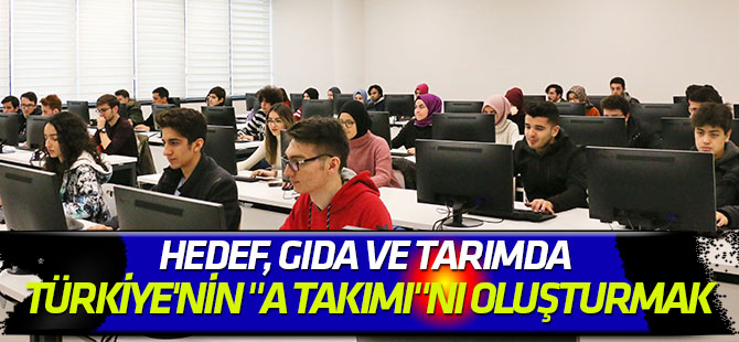 Hedef, gıda ve tarımda Türkiye'nin "A takımı"nı oluşturmak