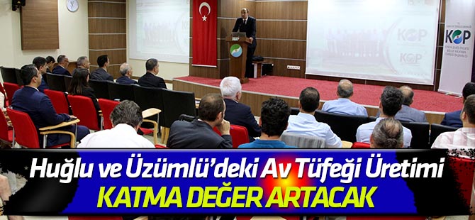 Huğlu ve Üzümlü’deki Av Tüfeği Üretiminde Katma Değer Artacak