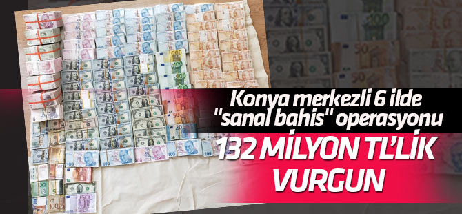 Konya merkezli 6 ilde "sanal bahis" operasyonu 132 milyonluk vurgun