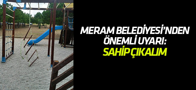 Meram Belediyesinden önemli uyarı;  ‘Şehrin ortak mallarına sahip çıkarak yükseltebiliriz’