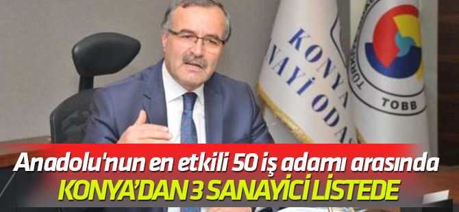 Anadolu'nun en etkili 50 iş adamı arasında Konya'dan üç sanayici