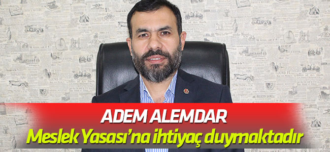 Alemdar: Gazetecilik Meslek Yasası’na ihtiyaç duymaktadır