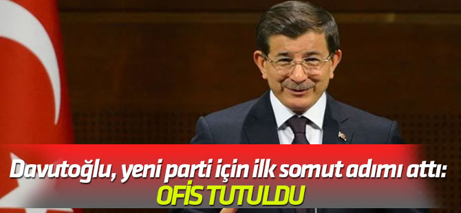 Ahmet Davutoğlu, yeni parti için ilk somut adımı attı: Ofis tutuldu