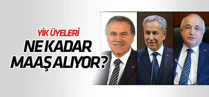 Cumhurbaşkanlığı YİK üyeleri ne kadar maaş alıyor?