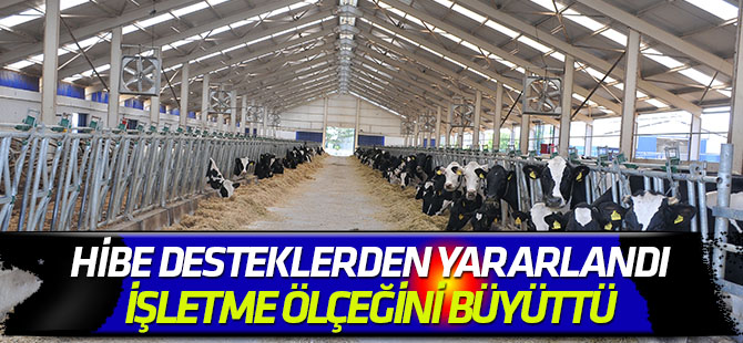 Hibe desteklerden yararlandı, işletme ölçeğini büyüttü
