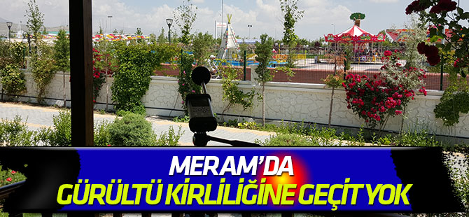 Meram’da gürültü kirliliğine geçit yok