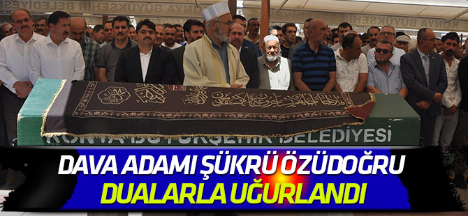 Şükrü Özüdoğru dualarla uğurlandı