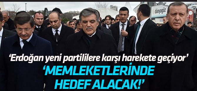 'Erdoğan, Gül ve Davutoğlu'na karşı harekete geçiyor'