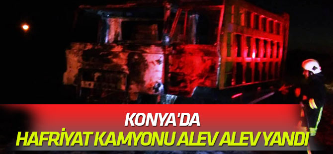 Konya'da hareket halindeki hafriyat kamyonu yandı