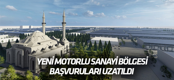 Yeni Motorlu Sanayi Bölgesi başvuruları uzatıldı