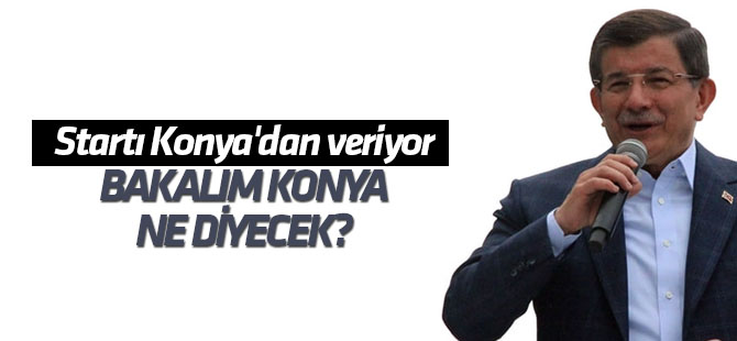 Davutoğlu startı Konya'dan veriyor