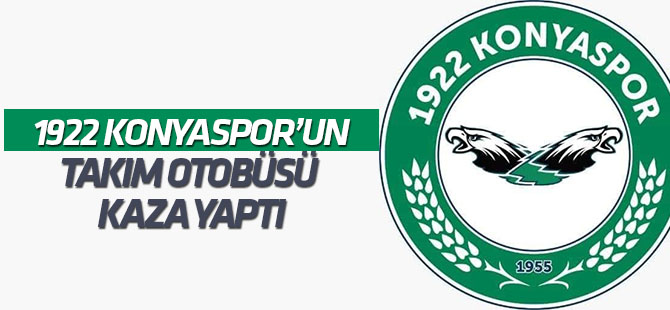 1922 Konyaspor takım aracı kaza yaptı